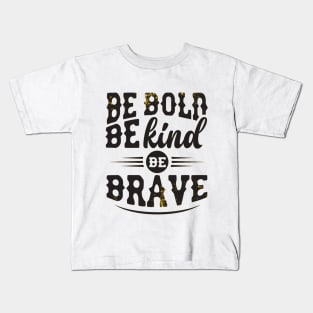 BE BOLD BE KIND BE BRAVE Kids T-Shirt